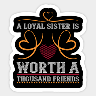 A loyal sister is worth a thousand friends Sticker